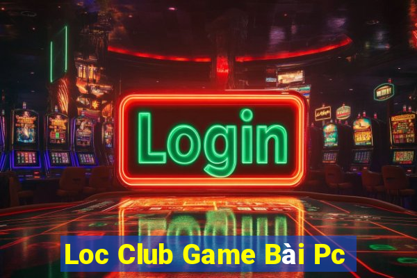 Loc Club Game Bài Pc