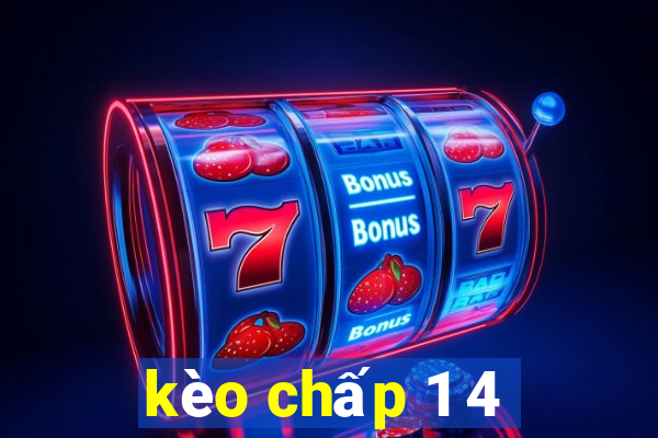 kèo chấp 1 4