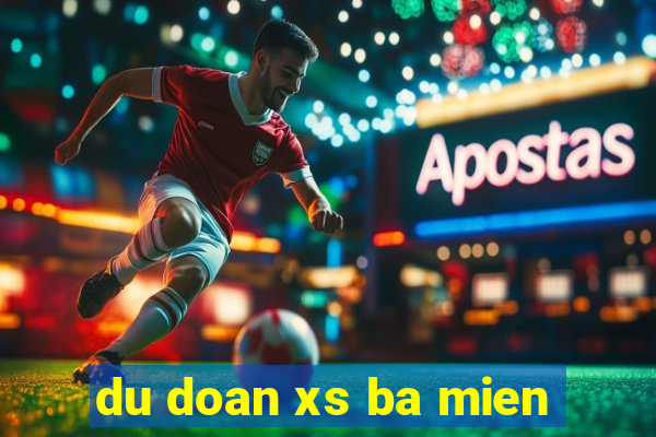 du doan xs ba mien