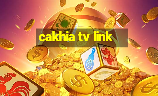 cakhia tv link