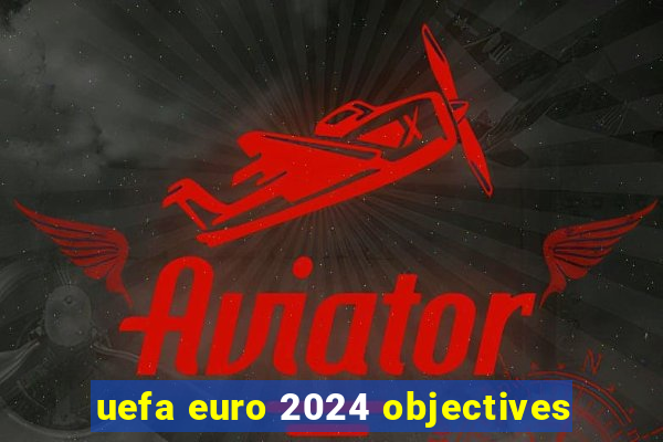 uefa euro 2024 objectives