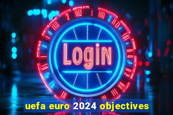 uefa euro 2024 objectives