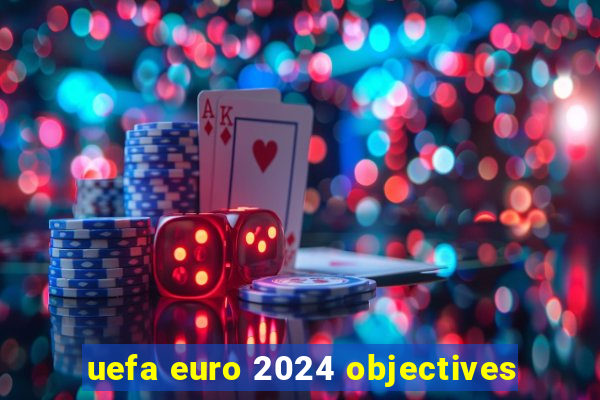 uefa euro 2024 objectives