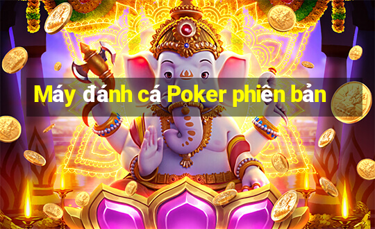 Máy đánh cá Poker phiên bản