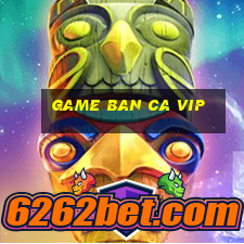 game ban ca vip