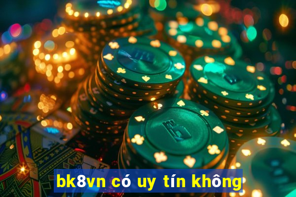 bk8vn có uy tín không