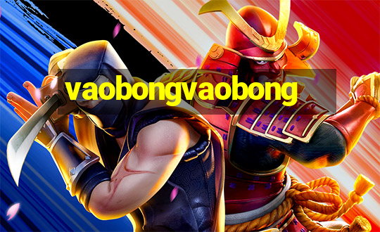 vaobongvaobong