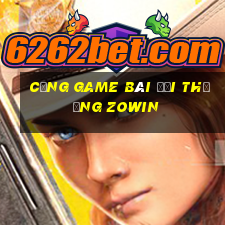 cổng game bài đổi thưởng zowin