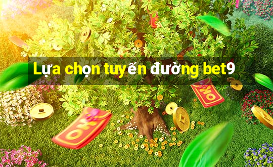 Lựa chọn tuyến đường bet9