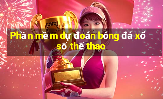 Phần mềm dự đoán bóng đá xổ số thể thao