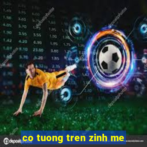 co tuong tren zinh me