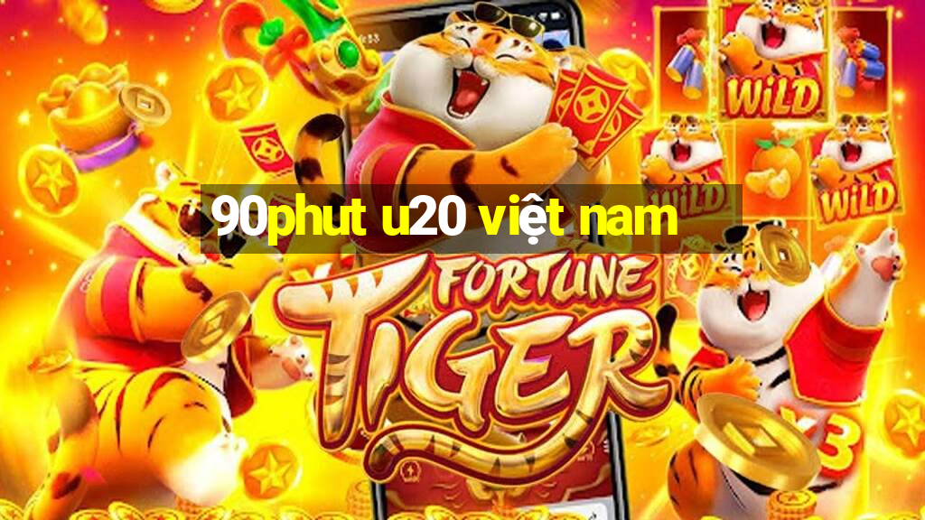 90phut u20 việt nam