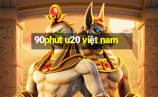 90phut u20 việt nam