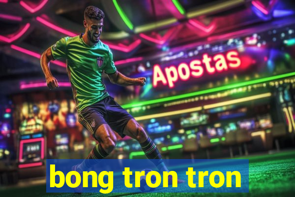 bong tron tron