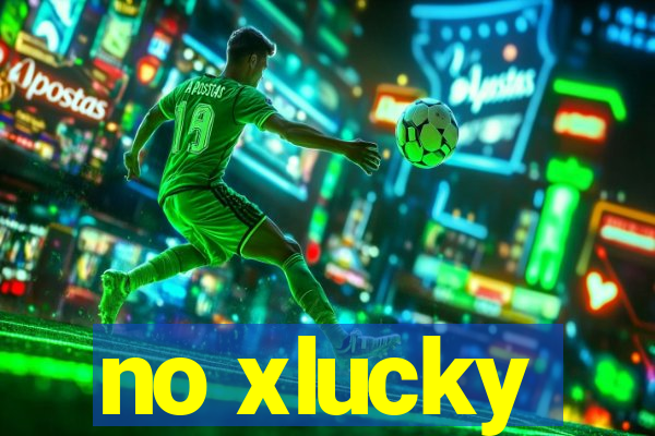 no xlucky