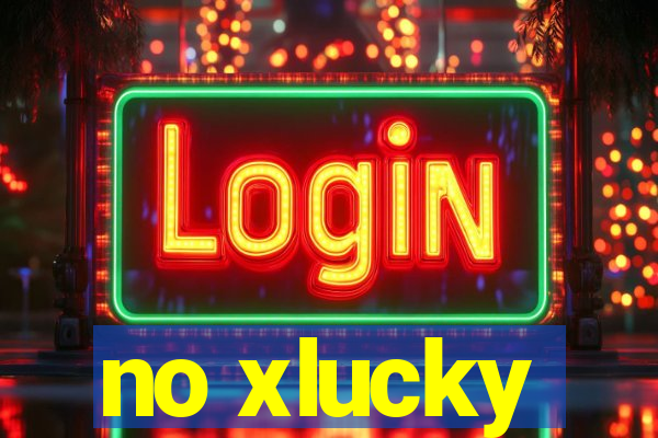 no xlucky