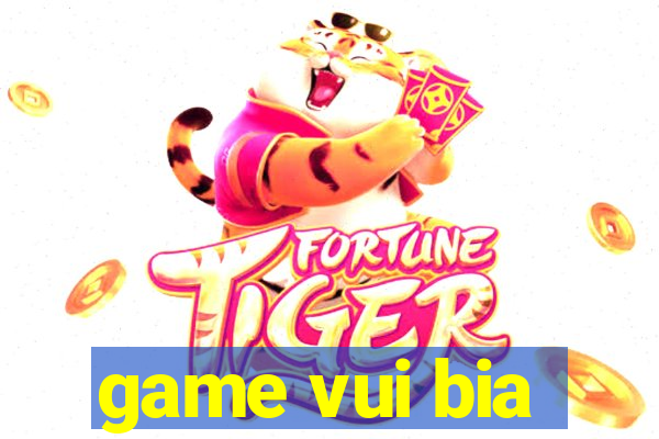 game vui bia