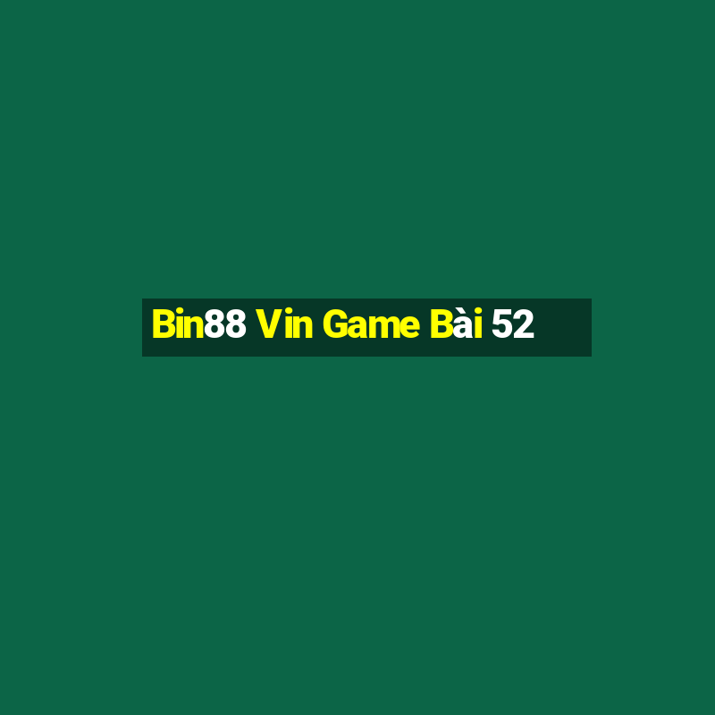 Bin88 Vin Game Bài 52