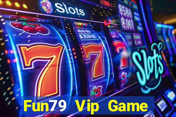 Fun79 Vip Game Bài Lừa Đảo