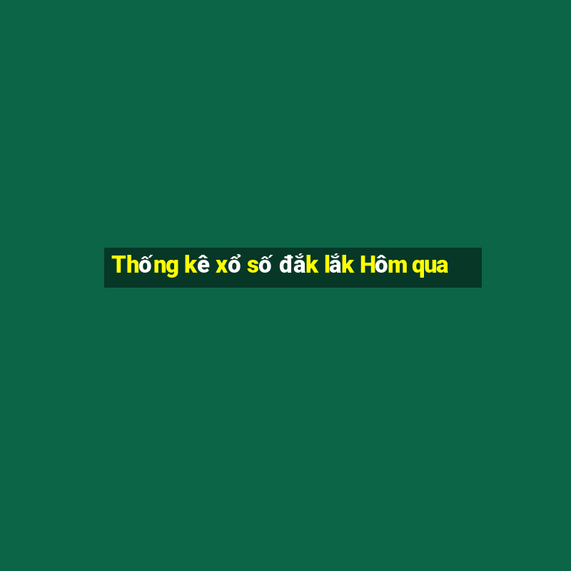 Thống kê xổ số đắk lắk Hôm qua