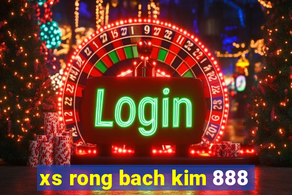 xs rong bach kim 888