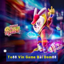 To88 Vin Game Bài Dom88