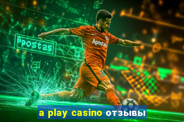 a play casino отзывы