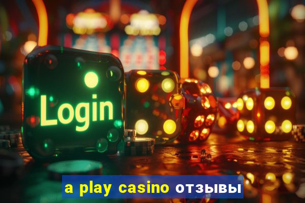 a play casino отзывы