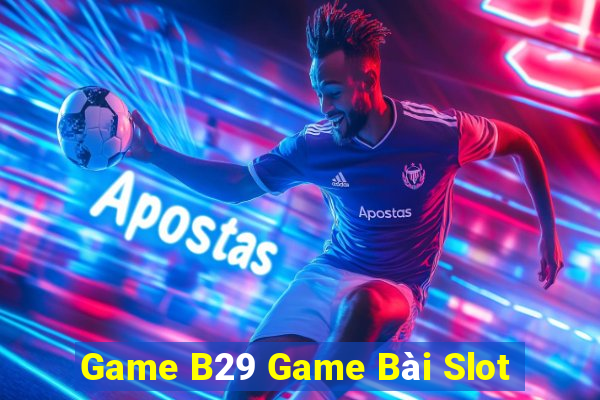 Game B29 Game Bài Slot