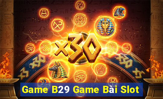 Game B29 Game Bài Slot