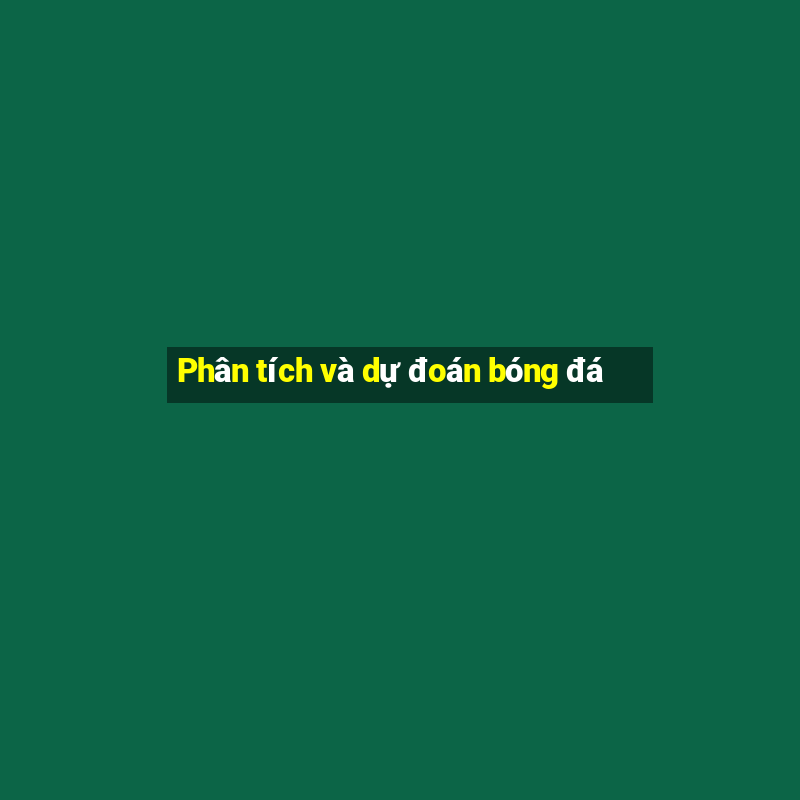 Phân tích và dự đoán bóng đá