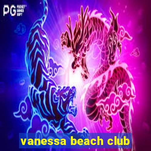 vanessa beach club