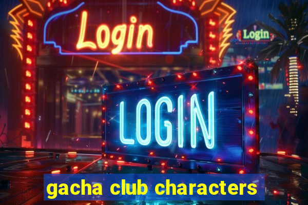 gacha club characters