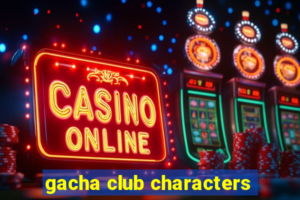 gacha club characters