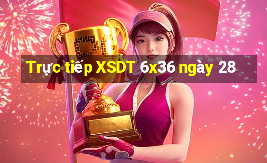 Trực tiếp XSDT 6x36 ngày 28