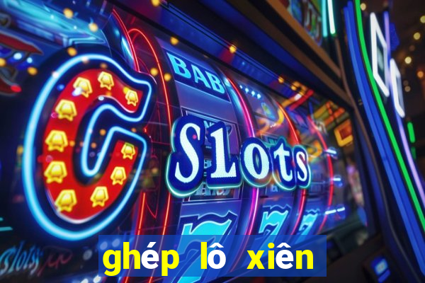 ghép lô xiên tự đông