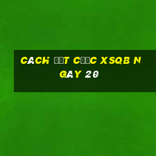 Cách đặt cược XSQB ngày 20