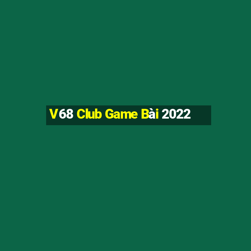 V68 Club Game Bài 2022