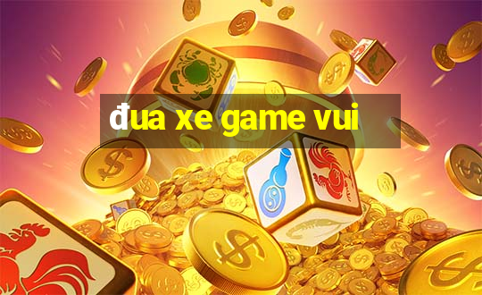 đua xe game vui