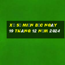 xổ số miền bắc ngày 19 tháng 12 năm 2024