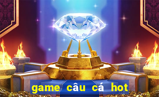 game câu cá hot hiện nay