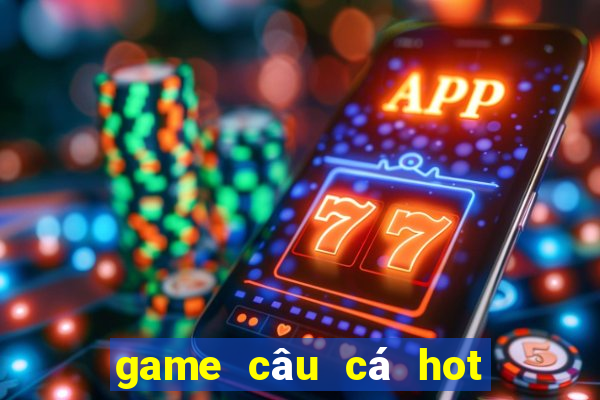 game câu cá hot hiện nay