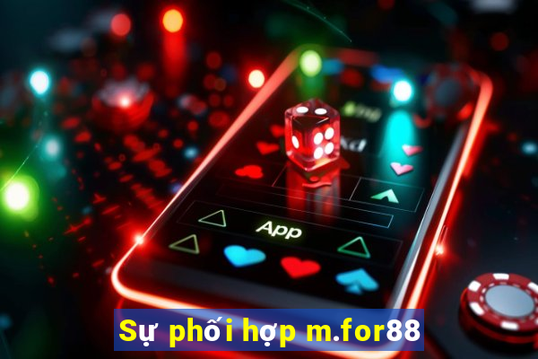 Sự phối hợp m.for88