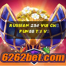 Russian 254 Vui ch桩 Fun88 tải về