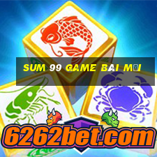 Sum 99 Game Bài Mới