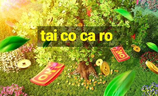 tai co ca ro