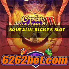 squealin riches slot