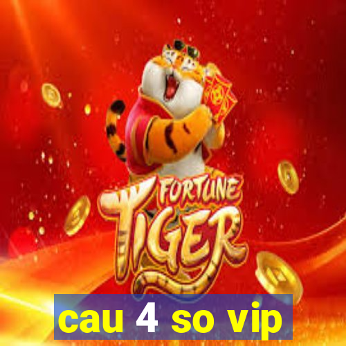 cau 4 so vip