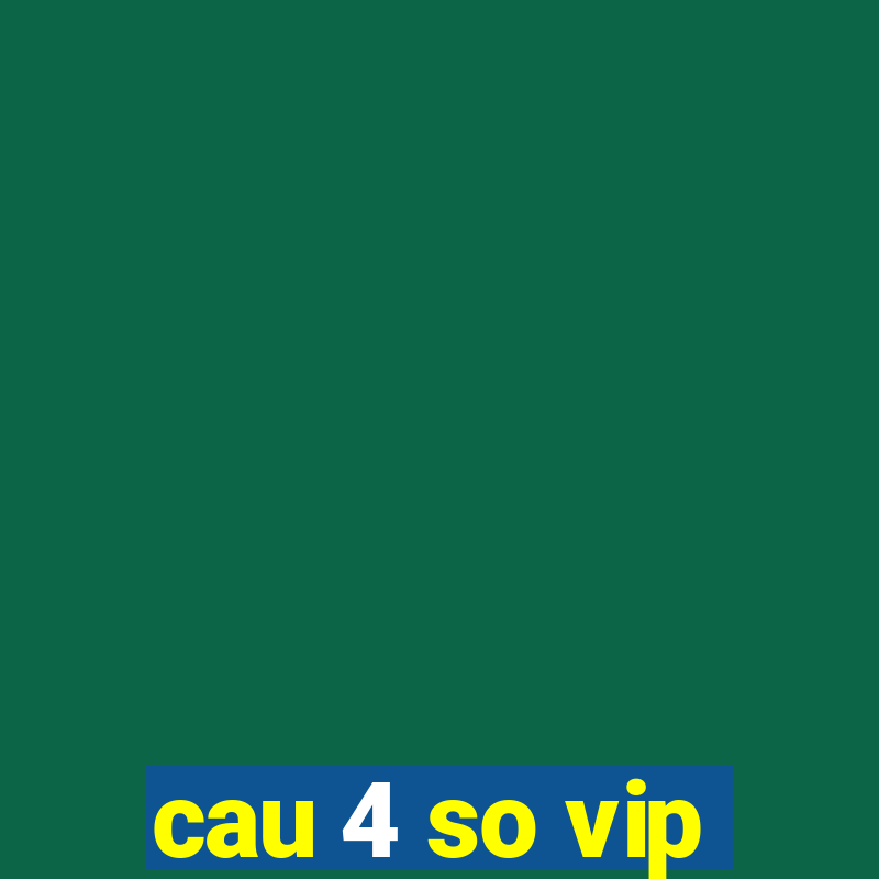 cau 4 so vip