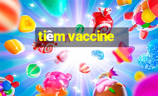 tiêm vaccine